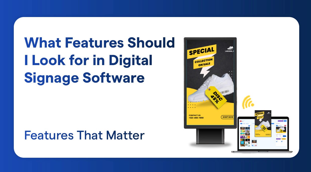 What Features Should I Look for in Digital Signage Software