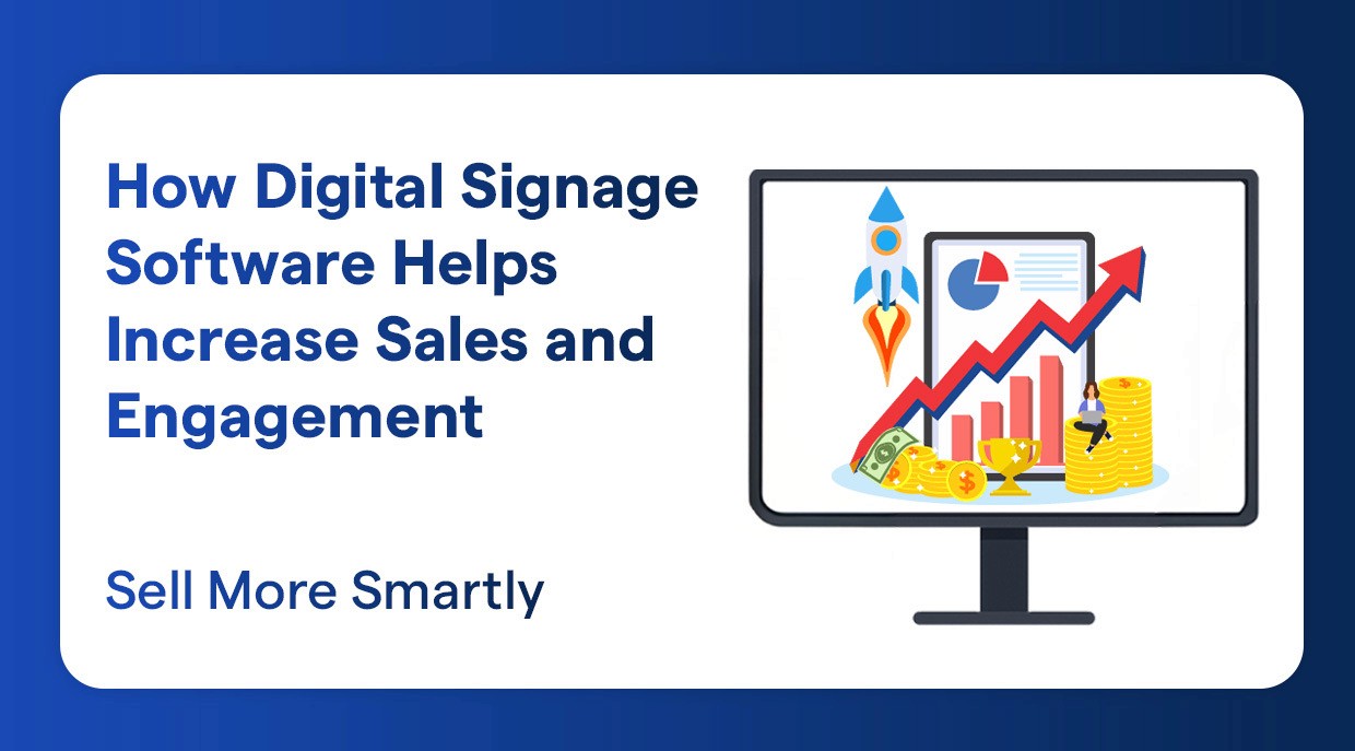 How Digital Signage Software Helps Increase Sales and Engagement