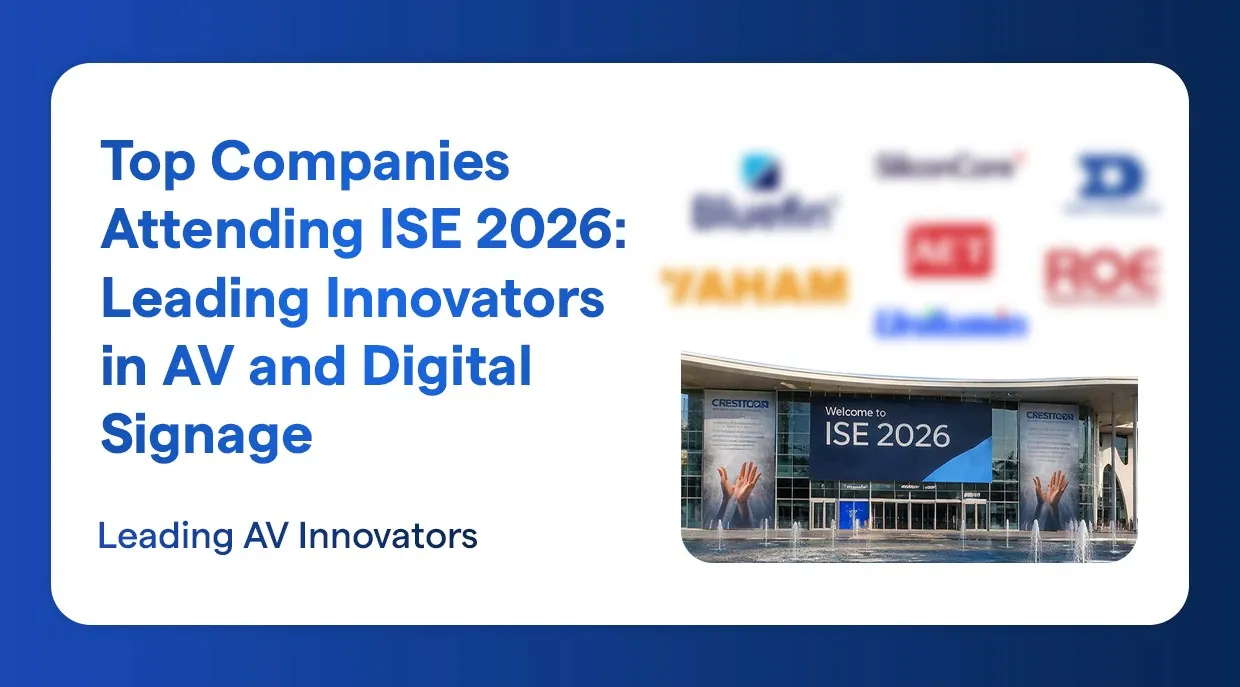 Top Companies Attending ISE 2026: Leading Innovators in AV and Digital Signage