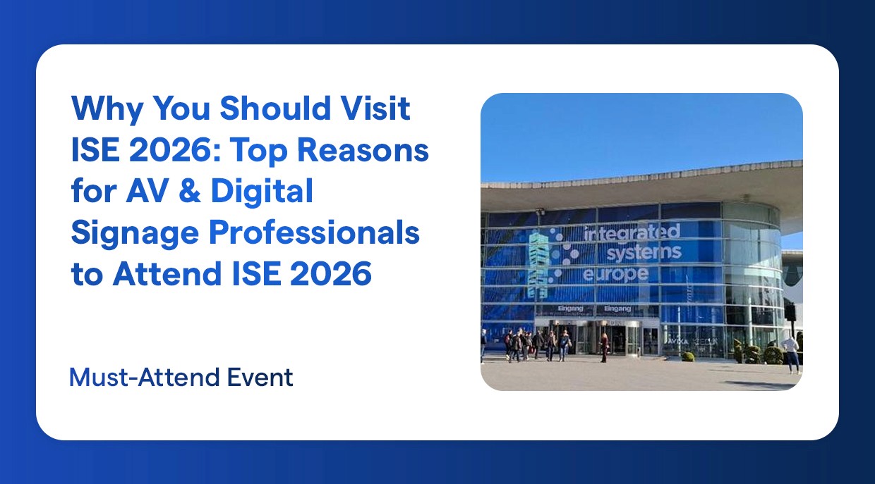 Why You Should Visit ISE 2026: Top Reasons for AV & Digital Signage Professionals to Attend ISE 2026