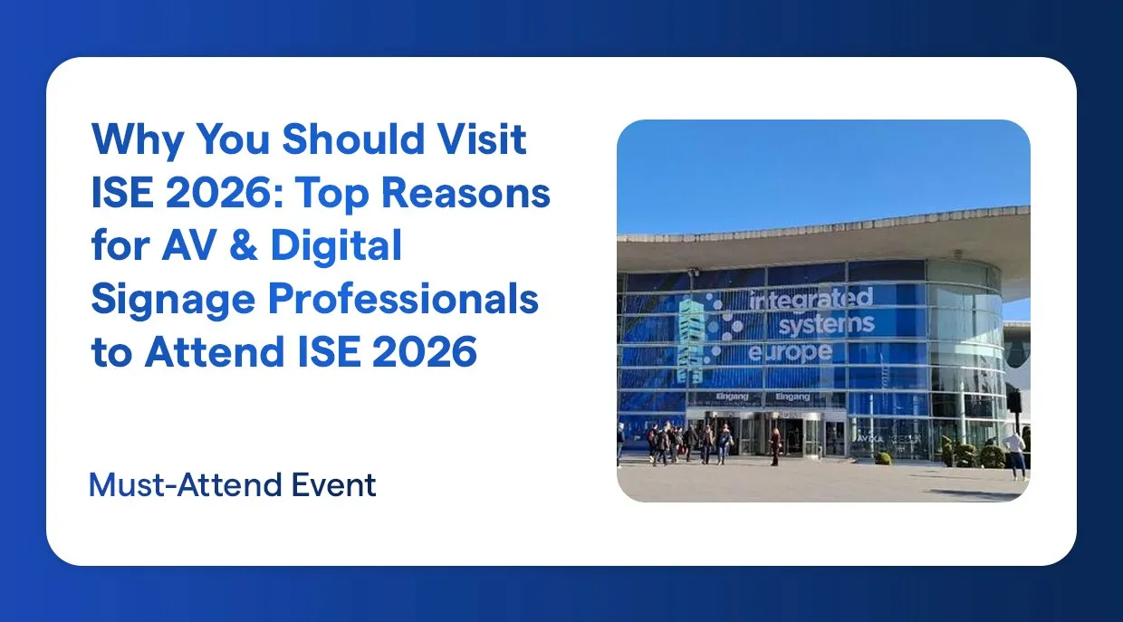 Why You Should Visit ISE 2026: Top Reasons for AV & Digital Signage Professionals to Attend ISE 2026