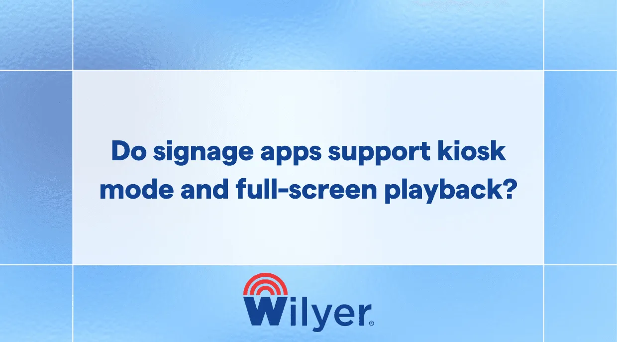 Do signage apps support kiosk mode and full-screen playback?