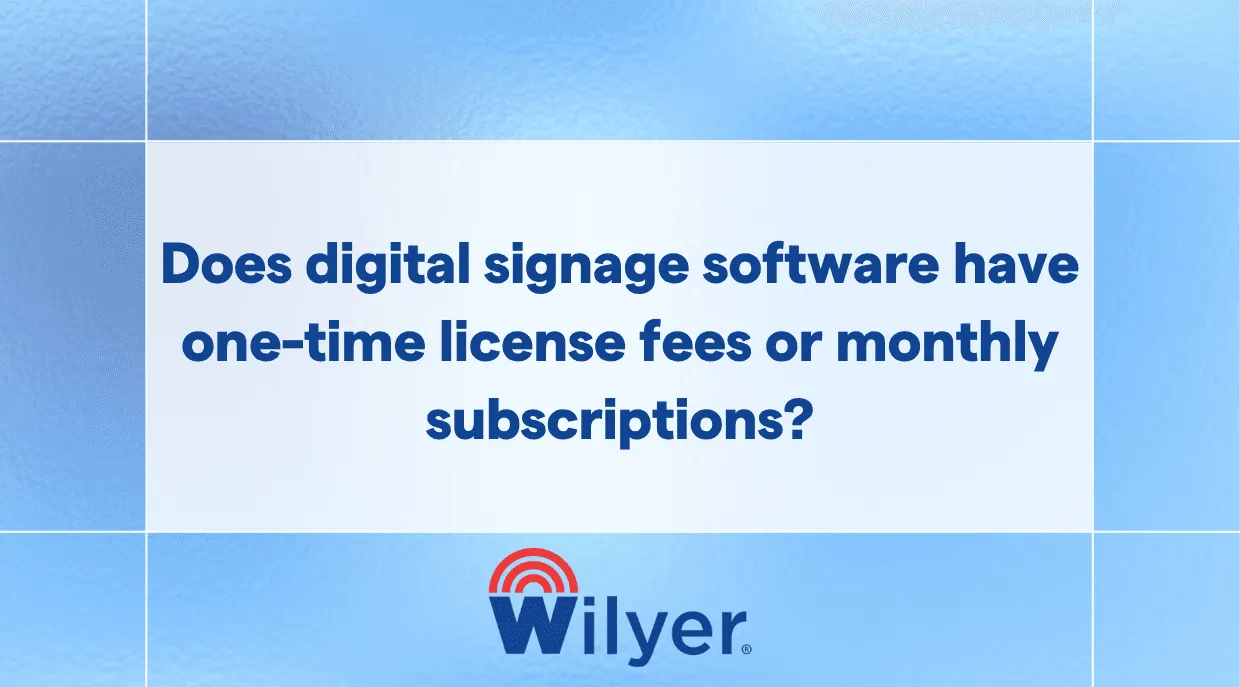 Does digital signage software have one-time license fees or monthly subscriptions?