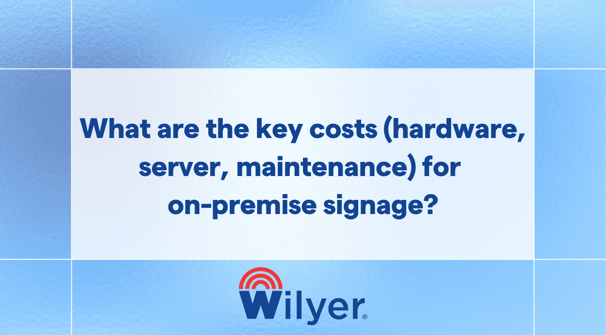 key costs (hardware, server, maintenance) for on-premise signage?