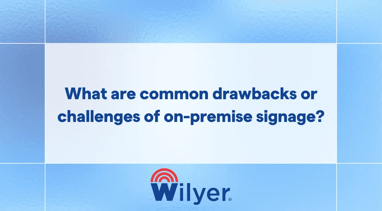 Learn the key challenges of on-premise signage and how to manage them.