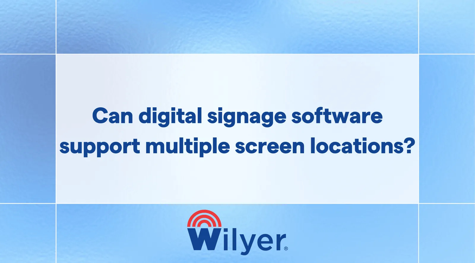 Managing and Controlling Digital Signage Across Multiple Locations