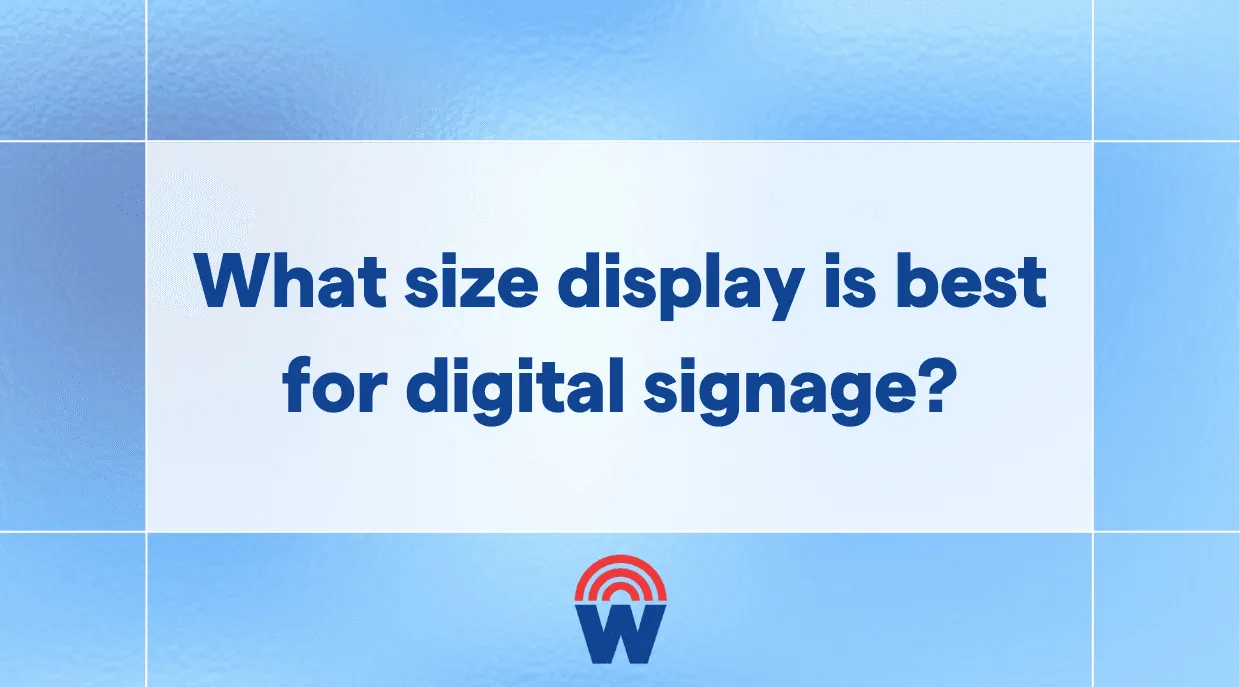 Choose the right screen size for maximum visibility and impact.