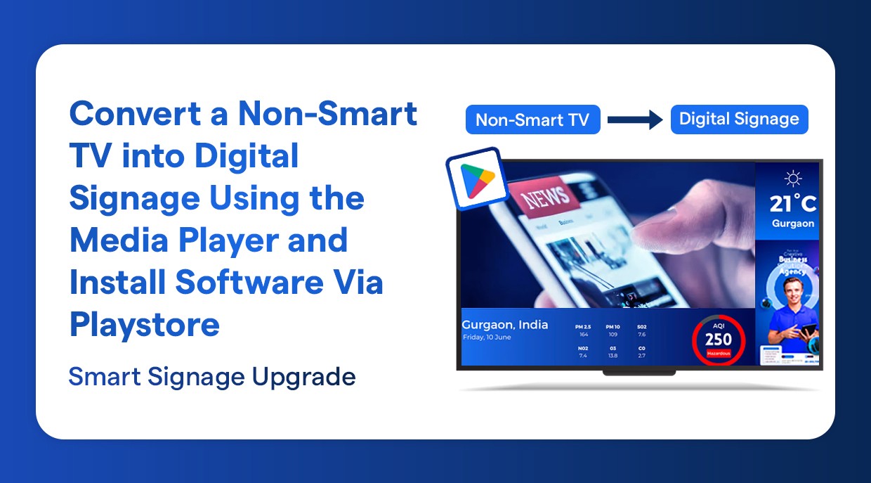 Convert a Non-Smart TV into Digital Signage Using the Media Player and Install Software Via Playstore